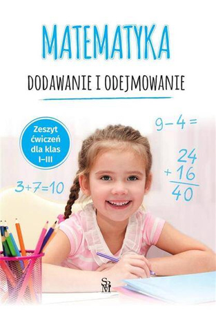 Matematyka. Dodawanie i odejmowanie Zeszyt ćwiczeń SP 1-3