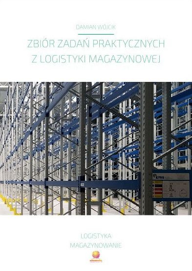 Zbiór zadań praktycznych z logistyki magazynowej