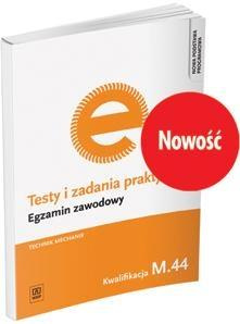 Testy i zadania praktyczne.Technik mechanik. M44.