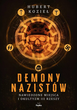 Demony nazistów. Nawiedzone miejsca i okultyzm III Rzeszy