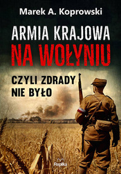Armia Krajowa na Wołyniu. Czyli zdrady nie było .