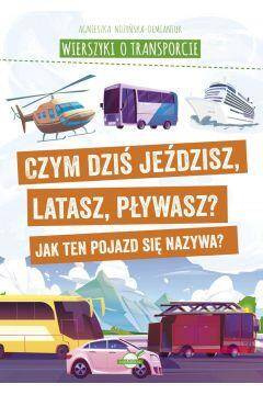 Wierszyki o transporcie .Czym dziś jeździsz, latasz,pływasz ...