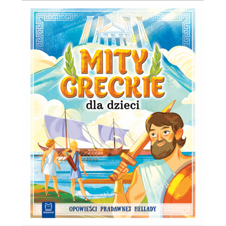 Mity greckie dla dzieci.Opowieści pradawnej Hellad