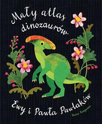 Mały atlas dinozaurów Ewy i Pawła Pawlaków