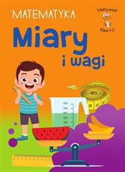 Matematyka Miary i wagi Mądry uczeń. SP 1-3