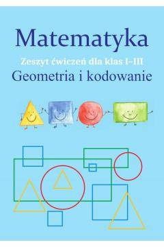 Mat.Geometria i kodowanie . Zeszyt ćw.dla klas 1-3
