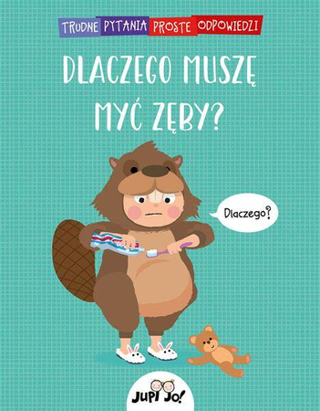 Dlaczego muszę myć zęby? Trudne pytania, proste odpowiedzi