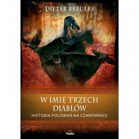 W imię trzech diabłów. Historia polowań na czarownice