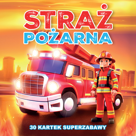 Straż Pożarna 30 kartek superzabawy
