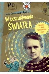 W poszukiwaniu światła Opowieść o Marii Skłodowskiej-Curie
