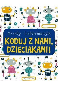 Młody informatyk. Koduj z nami, Dzieciakami!