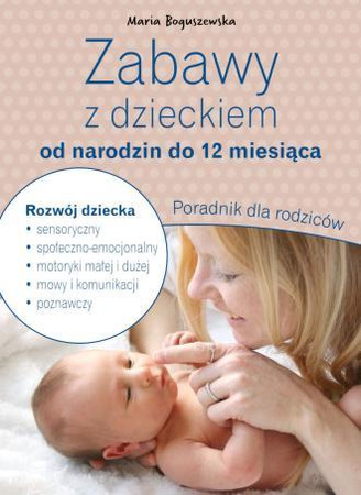 Zabawy z dzieckiem od narodzin do 12 miesiąca