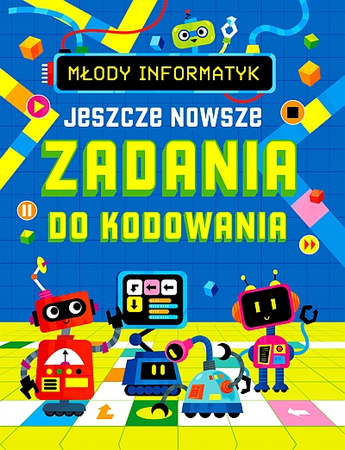 Młody informatyk. Jeszcze nowsze zadania do kodowania