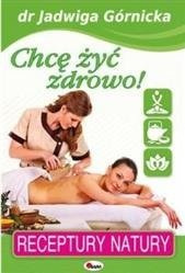 Chcę żyć zdrowo. Receptury natury