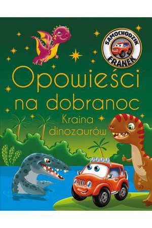 Samochodzik Franek. Opowieści na dobranoc. Kraina dinozaurów