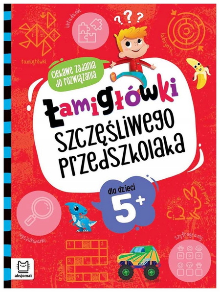 Łamigłówki szczęśliwego przedszkolaka. Ciekawe zadania do rozwiązania 5+