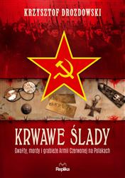 Krwawe ślady. Gwałty, mordy i grabieże Armii Czerwonej na Polakach.