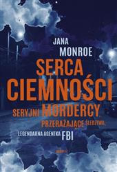 Serca ciemności. Seryjni mordercy, przerażające...śledztwa.....