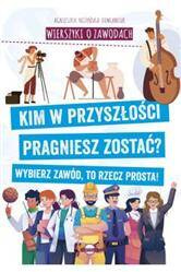 Wierszyki o zawodach. Kim w przyszłości pragniesz zostać? ...