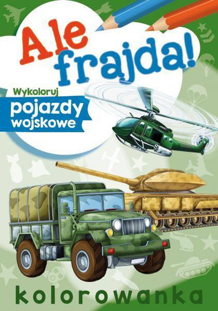 Ale frajda! Wykoloruj pojazdy wosjkowe