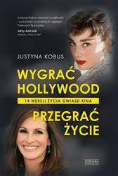 Wygrać Hollywood, przegrać życie.  14 wersji życia gwiazd kina