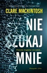 Nie szukaj mnie.  Clare Mackintosh  PRÓSZYŃSKI