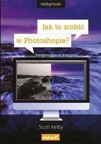 Jak to zrobić w Photoshopie? Najszybsza droga...