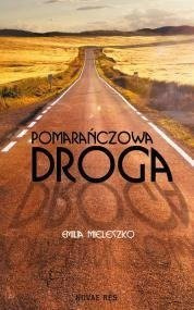 Pomarańczowa droga.  Emilia Mieleszko   	NOVAE RES