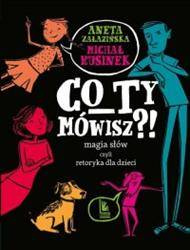 CO TY MÓWISZ?! Magia słów czyli retoryka dla dzieci