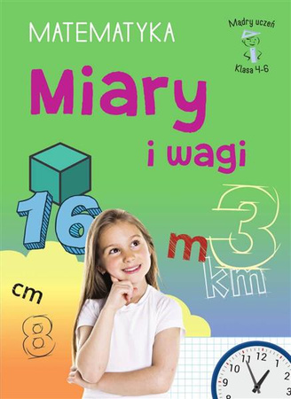 Matematyka Miary i wagi Mądry uczeń. SP 4-6