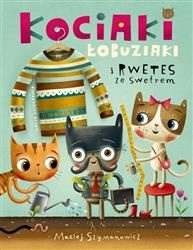 Kociaki łobuziaki i rwetes ze swetrem