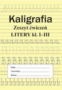 Kaligrafia. Litery Zeszyt ćwiczeń dla klasy 1-3 SP