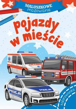Maluszkowe malowanie. Pojazdy w mieście.