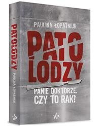 Patolodzy Panie doktorze czy to rak?  P. Łopatniuk