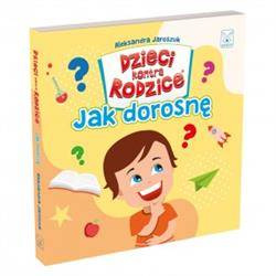 Dzieci kontra Rodzice. Jak dorosnę