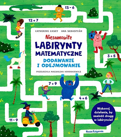 Niesamowite labirynty matematyczne. Dodawanie i odejmowanie