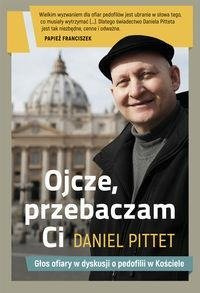 Ojcze, przebaczam ci. Daniel Pittet
