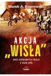 Akcja Wisła. Kres krwawych walk z OUN-UPA