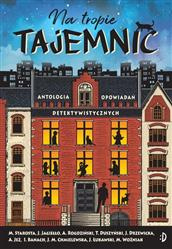 Na tropie tajemnic. Antologia opowiadań detektywistycznych