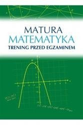 Matura. Matematyka. Trening przed egzaminem