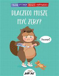 Dlaczego muszę myć zęby? Trudne pytania, proste odpowiedzi