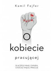 O kobiecie pracującej. Dlaczego mniej zarabia..