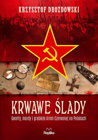 Krwawe ślady. Gwałty, mordy i grabieże Armii Czerwonej na Polakach. 