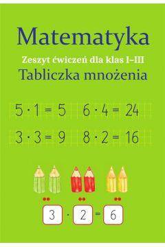 Matematyka. Tabliczka mnożenia. Zeszyt ćwiczeń 1-3