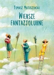  Wiersze fantazjolubne  - Tomasz Matuszewski