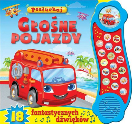 Posłuchaj! Głośne pojazdy. Książeczka dźwiękowa