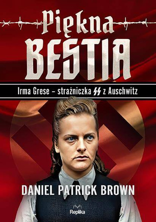 Piękna bestia. Irma Grese strażniczna SS z Auschwitz