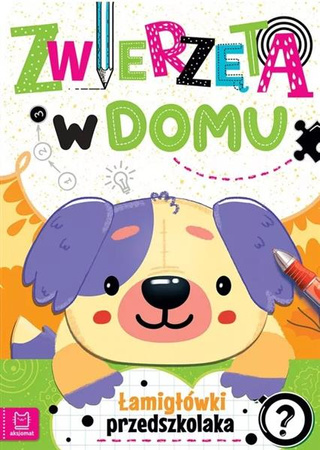 Łamigłówki przedszkolaka. Zwierzęta w domu