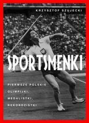 Sportsmenki. Pierwsze polskie olimpijki, medalistk
