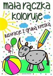 Mała rączka koloruje. Ilustracje z grubą kreską